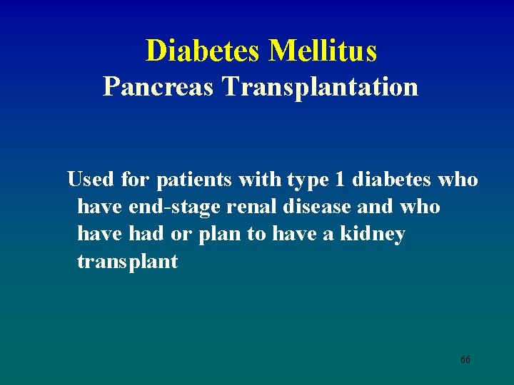 Diabetes Mellitus Pancreas Transplantation Used for patients with type 1 diabetes who have end-stage
