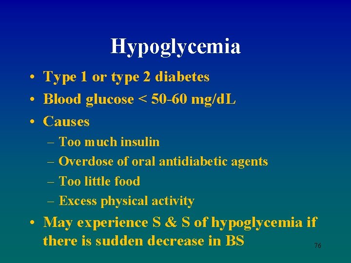 Hypoglycemia • Type 1 or type 2 diabetes • Blood glucose < 50 -60