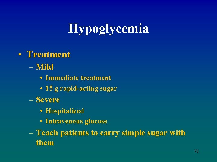 Hypoglycemia • Treatment – Mild • Immediate treatment • 15 g rapid-acting sugar –