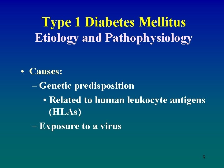 Type 1 Diabetes Mellitus Etiology and Pathophysiology • Causes: – Genetic predisposition • Related