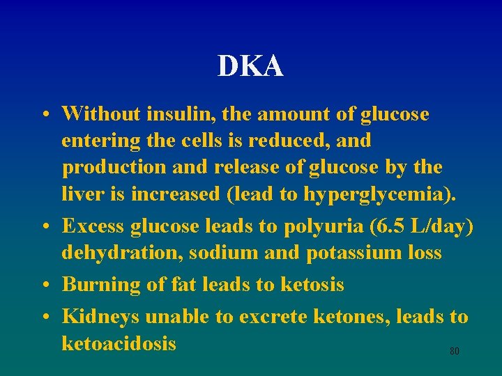 DKA • Without insulin, the amount of glucose entering the cells is reduced, and