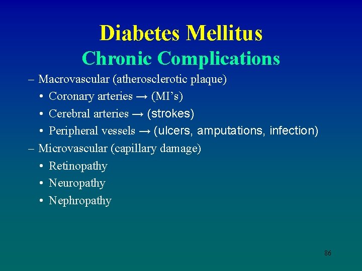 Diabetes Mellitus Chronic Complications – Macrovascular (atherosclerotic plaque) • Coronary arteries → (MI’s) •