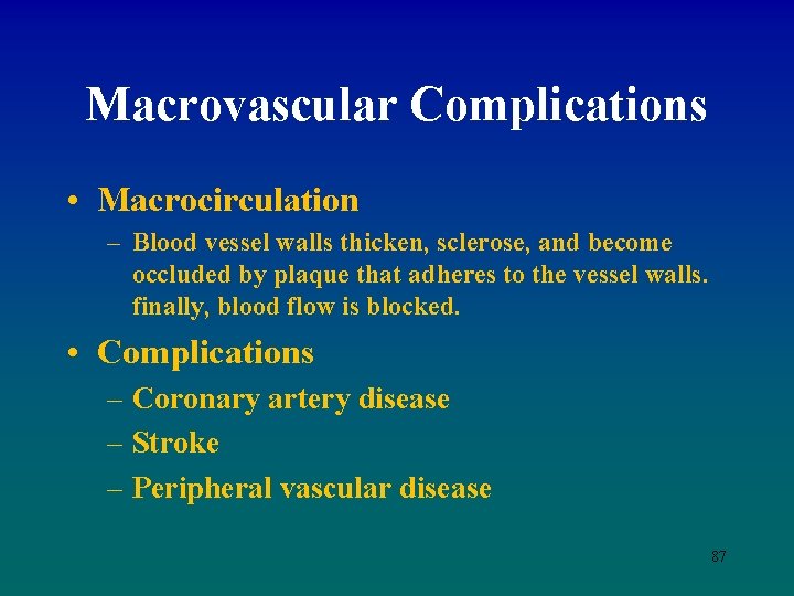 Macrovascular Complications • Macrocirculation – Blood vessel walls thicken, sclerose, and become occluded by