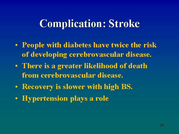 Complication: Stroke • People with diabetes have twice the risk of developing cerebrovascular disease.