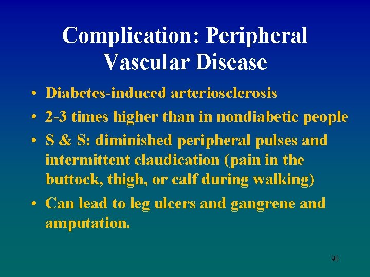 Complication: Peripheral Vascular Disease • Diabetes-induced arteriosclerosis • 2 -3 times higher than in