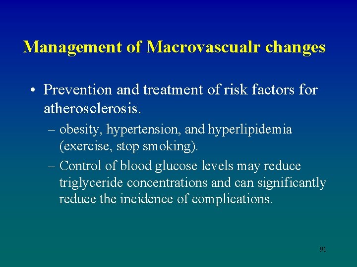 Management of Macrovascualr changes • Prevention and treatment of risk factors for atherosclerosis. –