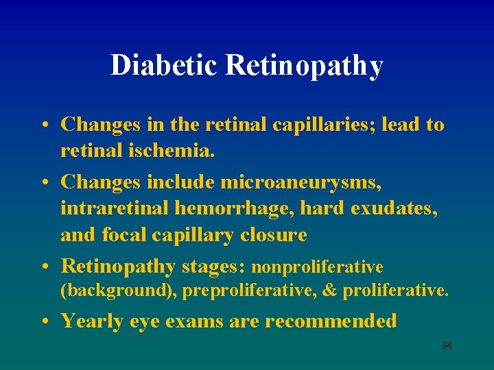 Diabetic Retinopathy • Changes in the retinal capillaries; lead to retinal ischemia. • Changes