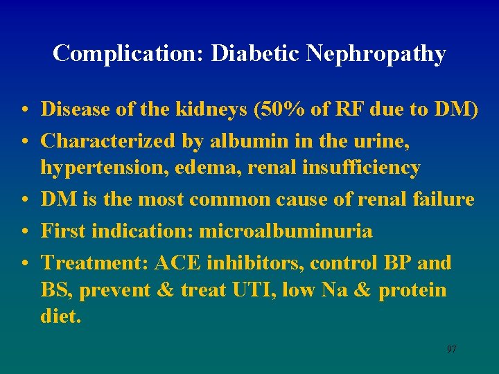 Complication: Diabetic Nephropathy • Disease of the kidneys (50% of RF due to DM)