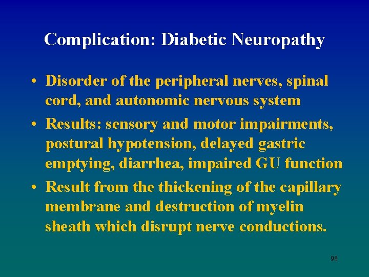 Complication: Diabetic Neuropathy • Disorder of the peripheral nerves, spinal cord, and autonomic nervous