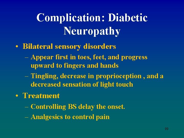 Complication: Diabetic Neuropathy • Bilateral sensory disorders – Appear first in toes, feet, and