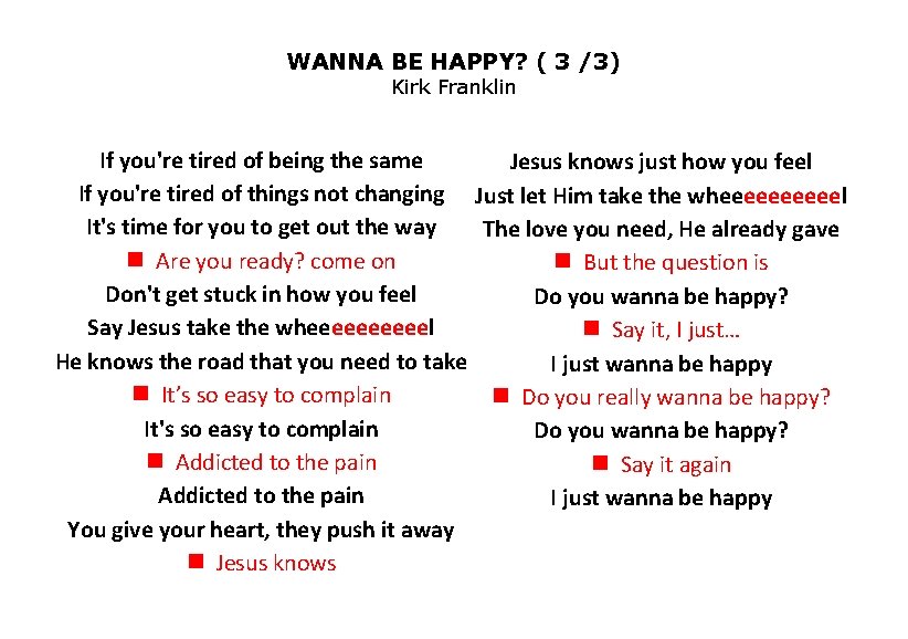 WANNA BE HAPPY? ( 3 /3) Kirk Franklin If you're tired of being the