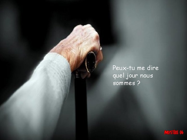 Peux-tu me dire quel jour nous sommes ? 
