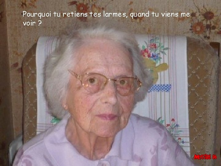 Pourquoi tu retiens tes larmes, quand tu viens me voir ? 