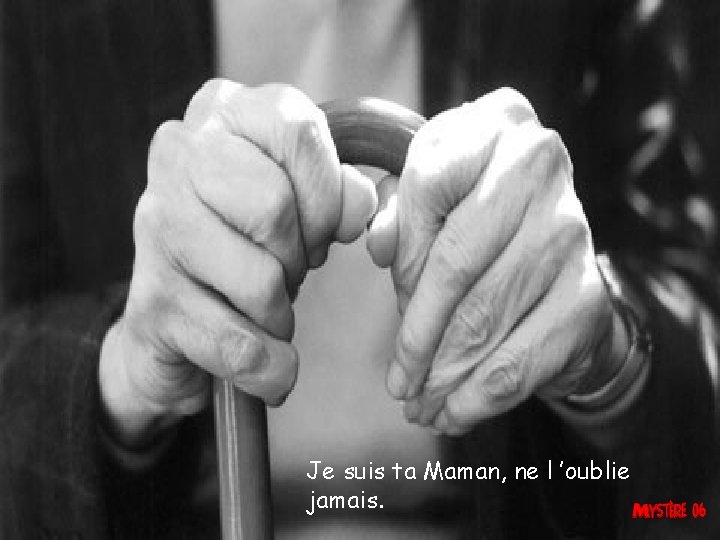 Je suis ta Maman, ne l ’oublie jamais. 