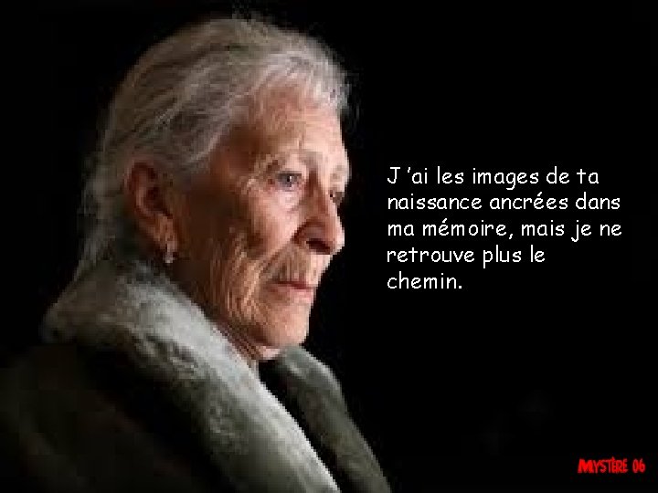 J ’ai les images de ta naissance ancrées dans ma mémoire, mais je ne