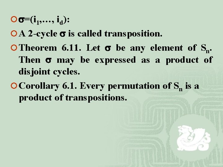 ¡ =(i 1, …, id): ¡ A 2 -cycle is called transposition. ¡ Theorem