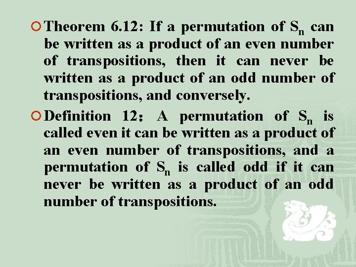 ¡ Theorem 6. 12: If a permutation of Sn can be written as a