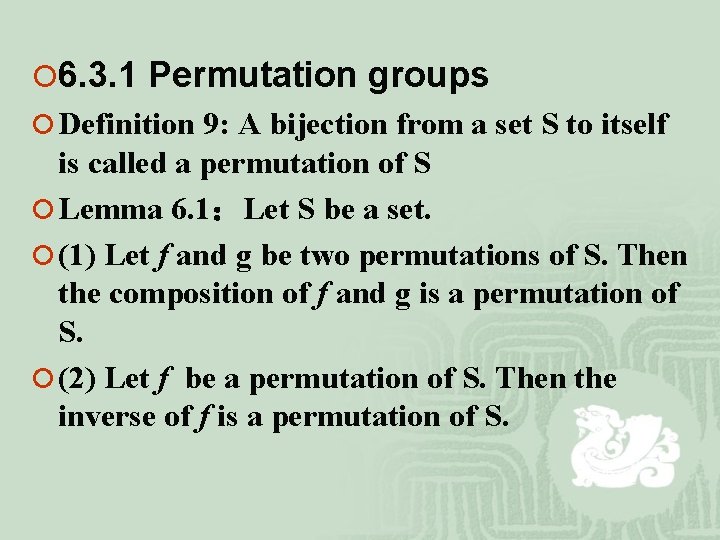 ¡ 6. 3. 1 Permutation groups ¡ Definition 9: A bijection from a set