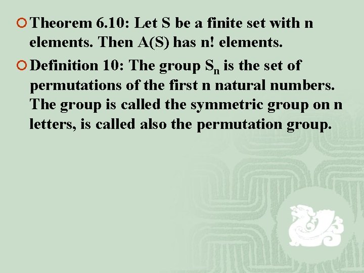 ¡ Theorem 6. 10: Let S be a finite set with n elements. Then