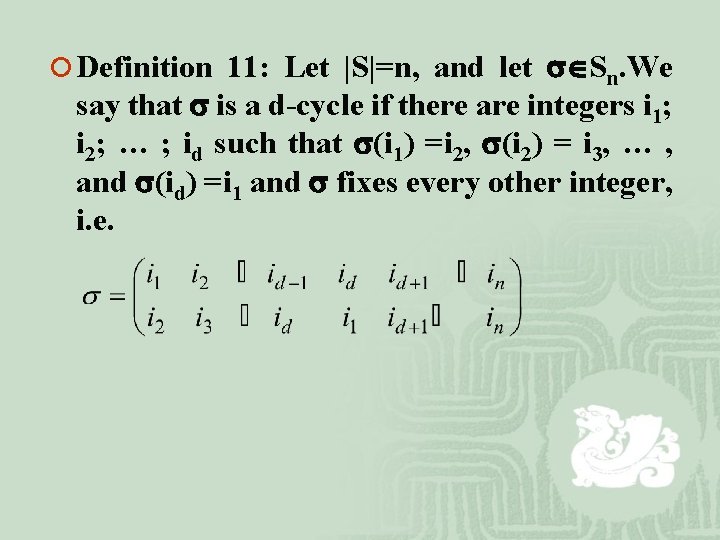 ¡ Definition 11: Let |S|=n, and let Sn. We say that is a d-cycle