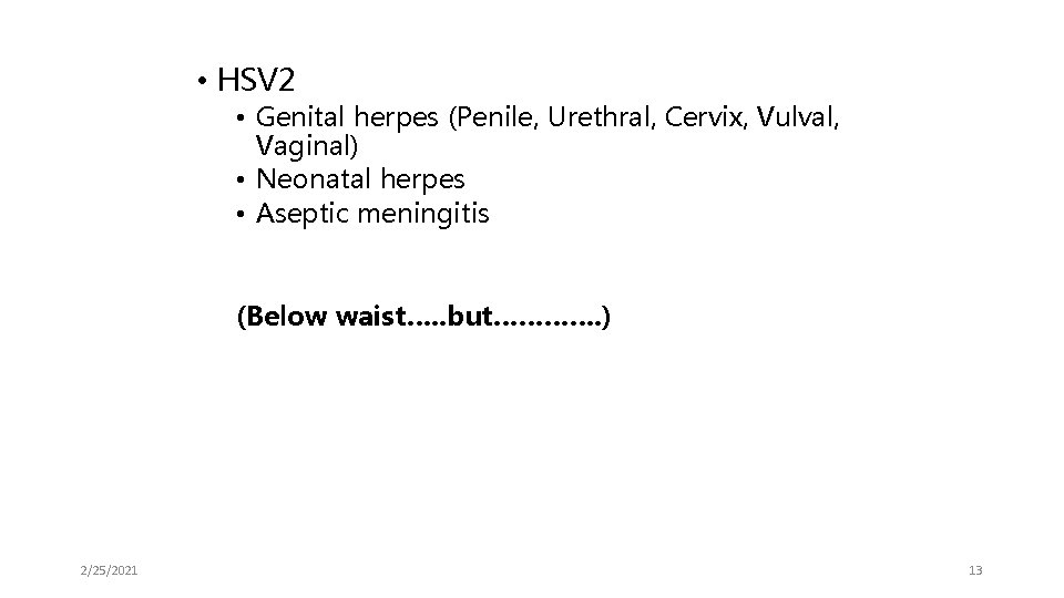  • HSV 2 • Genital herpes (Penile, Urethral, Cervix, Vulval, Vaginal) • Neonatal