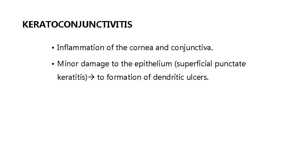 KERATOCONJUNCTIVITIS • Inflammation of the cornea and conjunctiva. • Minor damage to the epithelium