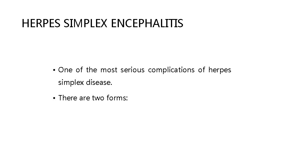 HERPES SIMPLEX ENCEPHALITIS • One of the most serious complications of herpes simplex disease.