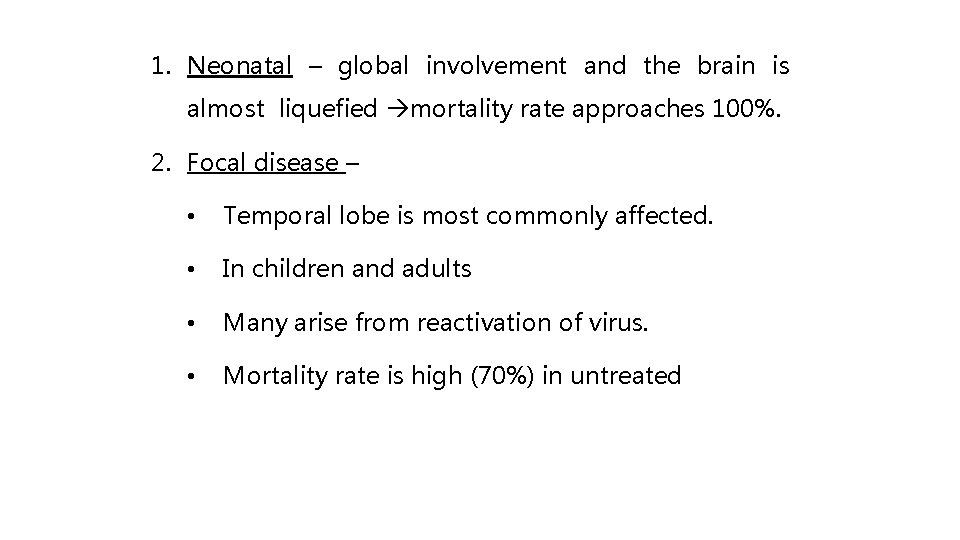 1. Neonatal – global involvement and the brain is almost liquefied mortality rate approaches