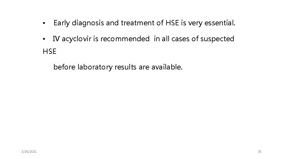  • Early diagnosis and treatment of HSE is very essential. • IV acyclovir