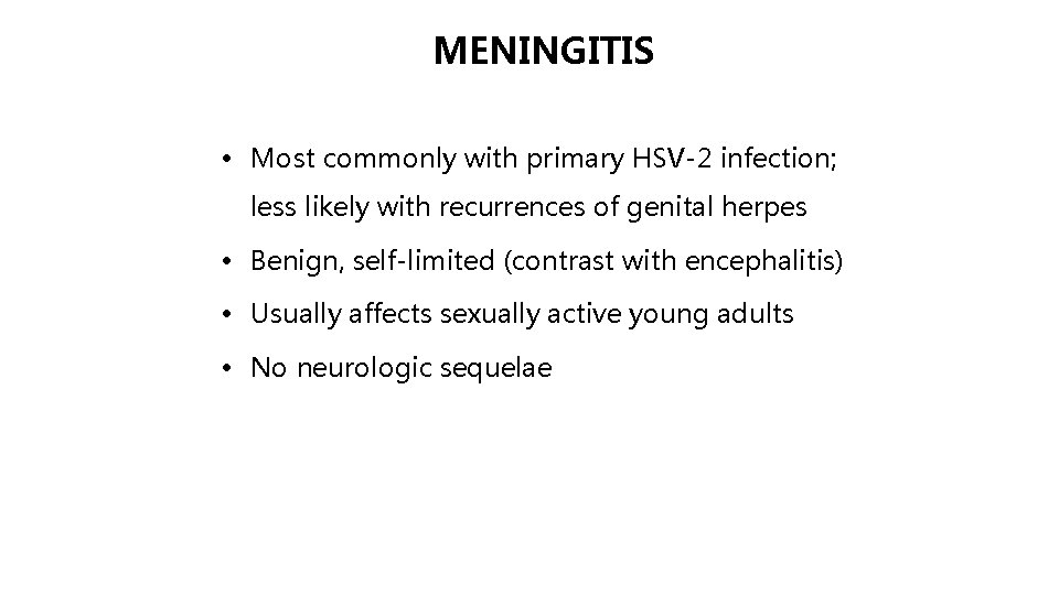 MENINGITIS • Most commonly with primary HSV-2 infection; less likely with recurrences of genital