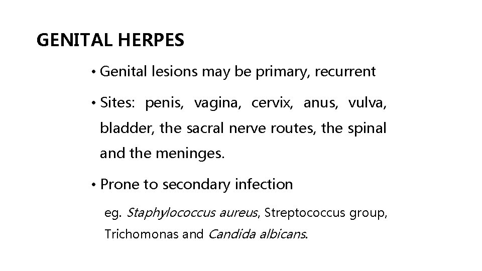 GENITAL HERPES • Genital lesions may be primary, recurrent • Sites: penis, vagina, cervix,