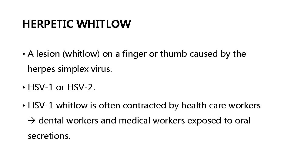 HERPETIC WHITLOW • A lesion (whitlow) on a finger or thumb caused by the