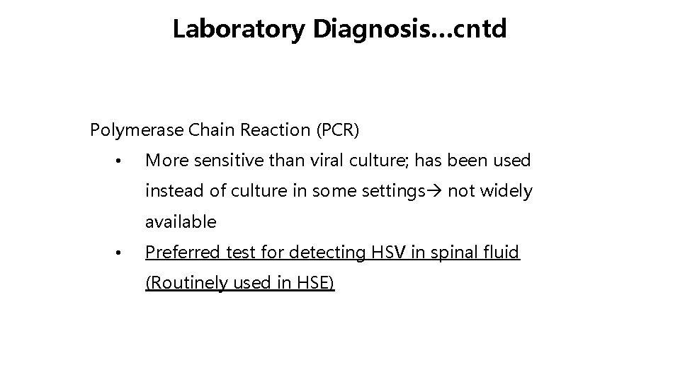 Laboratory Diagnosis…cntd Polymerase Chain Reaction (PCR) • More sensitive than viral culture; has been