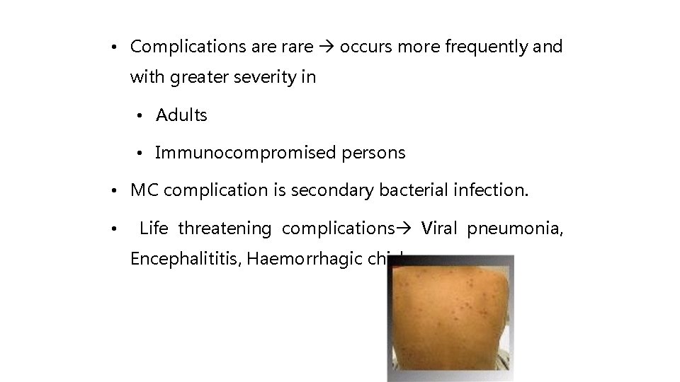  • Complications are rare occurs more frequently and with greater severity in •