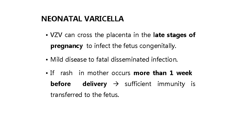 NEONATAL VARICELLA • VZV can cross the placenta in the late stages of pregnancy