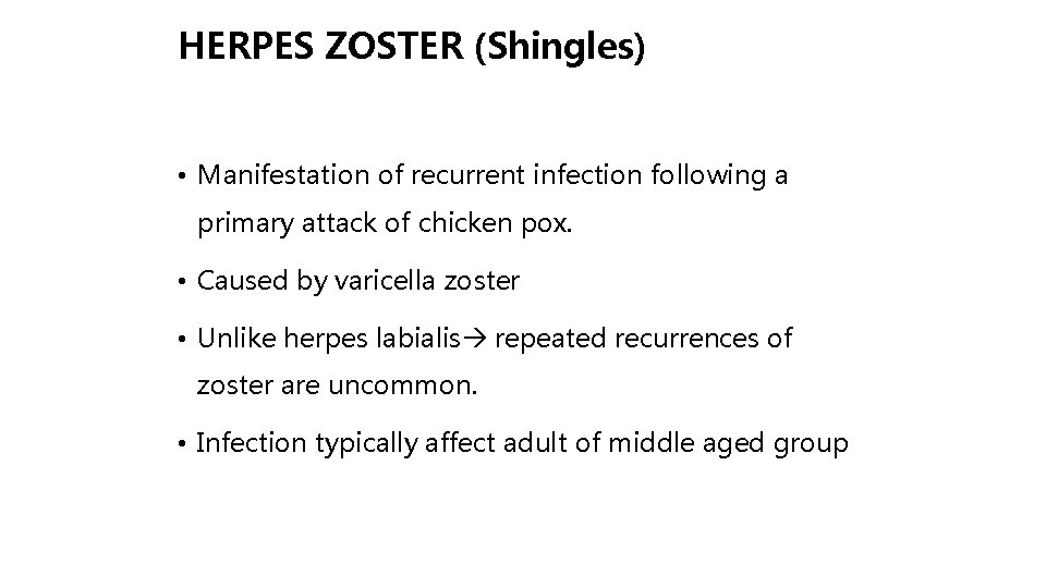 HERPES ZOSTER (Shingles) • Manifestation of recurrent infection following a primary attack of chicken