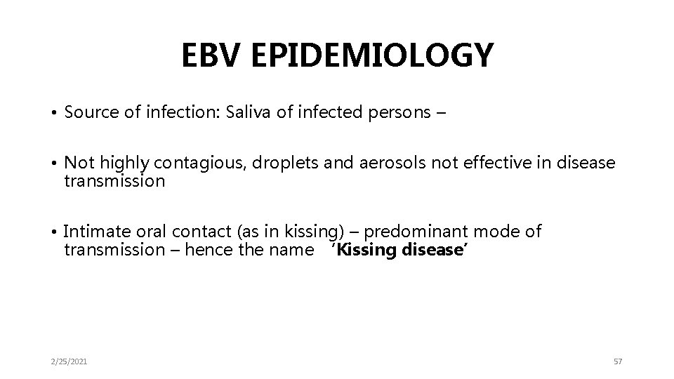 EBV EPIDEMIOLOGY • Source of infection: Saliva of infected persons – • Not highly