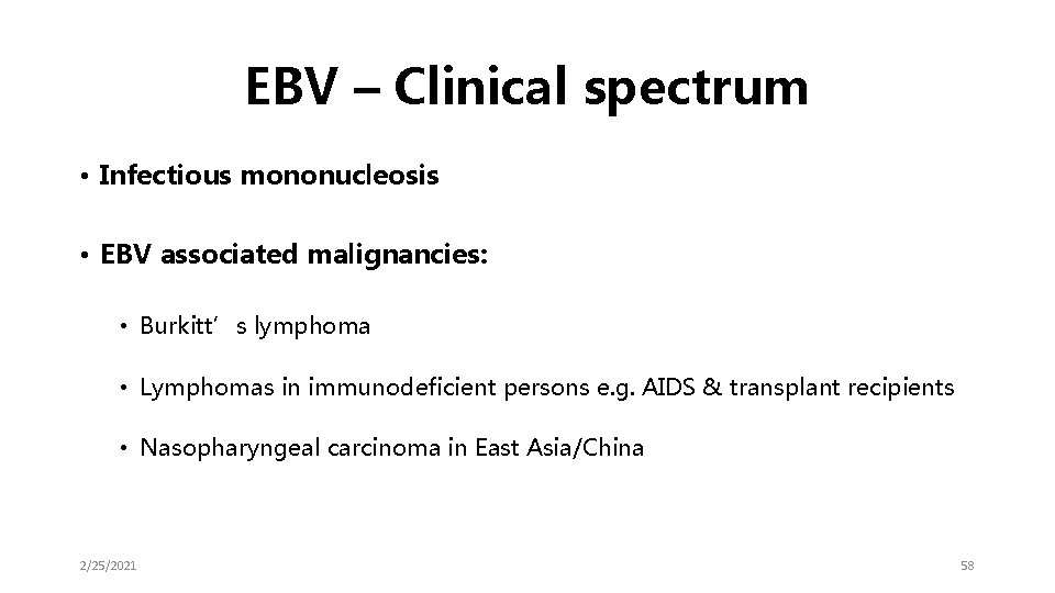 EBV – Clinical spectrum • Infectious mononucleosis • EBV associated malignancies: • Burkitt’s lymphoma