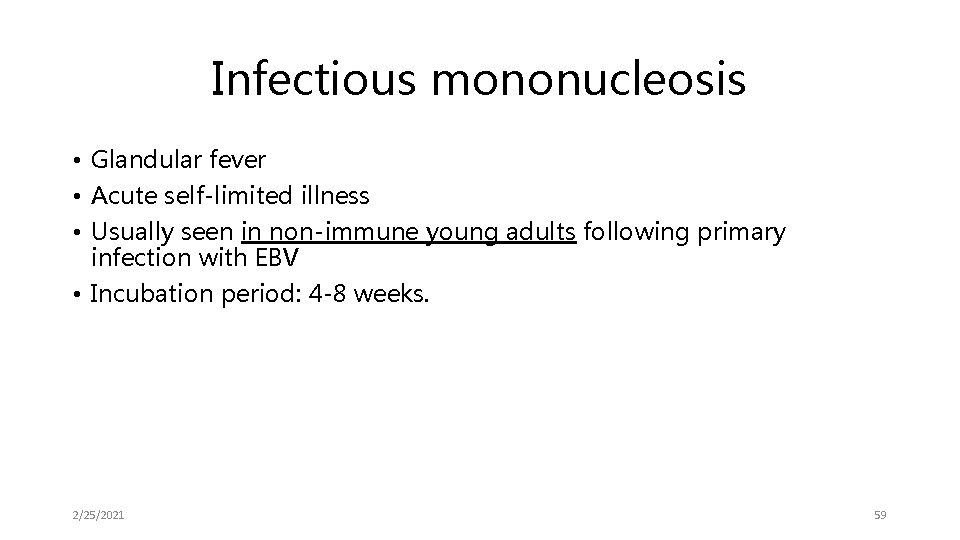 Infectious mononucleosis • Glandular fever • Acute self-limited illness • Usually seen in non-immune