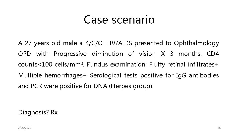 Case scenario A 27 years old male a K/C/O HIV/AIDS presented to Ophthalmology OPD