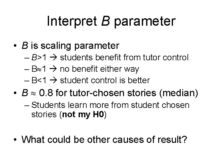 Interpret B parameter • B is scaling parameter – B>1 students benefit from tutor