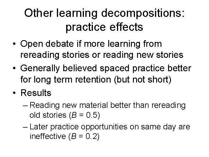 Other learning decompositions: practice effects • Open debate if more learning from rereading stories