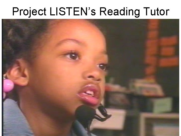 Project LISTEN’s Reading Tutor 