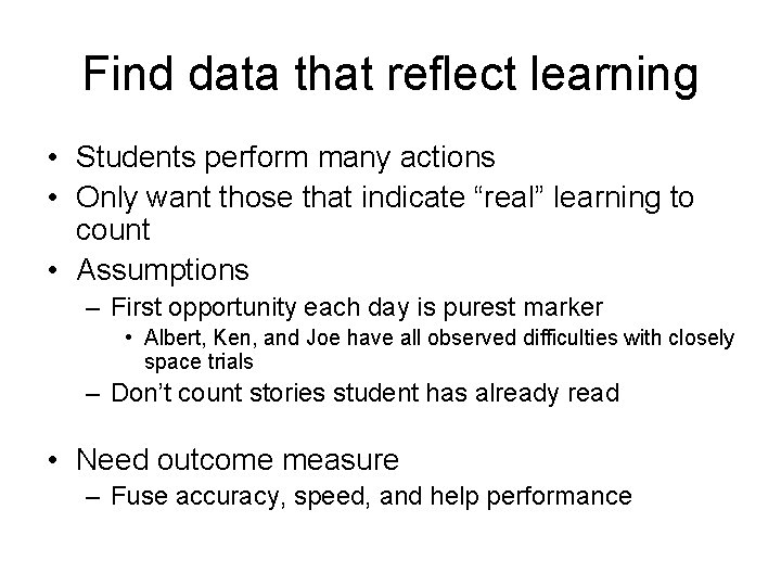 Find data that reflect learning • Students perform many actions • Only want those