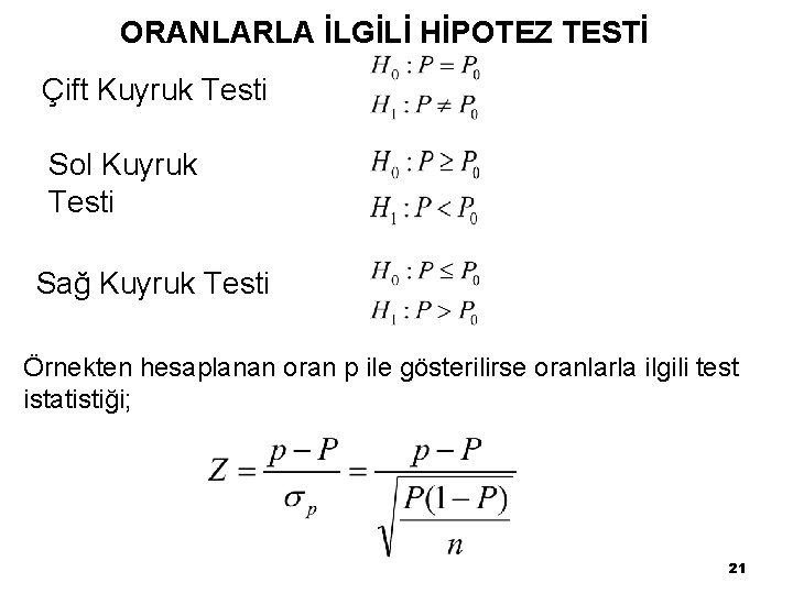 ORANLARLA İLGİLİ HİPOTEZ TESTİ Çift Kuyruk Testi Sol Kuyruk Testi Sağ Kuyruk Testi Örnekten