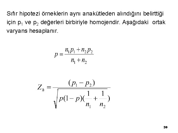 Sıfır hipotezi örneklerin aynı anakütleden alındığını belirttiği için p 1 ve p 2 değerleri