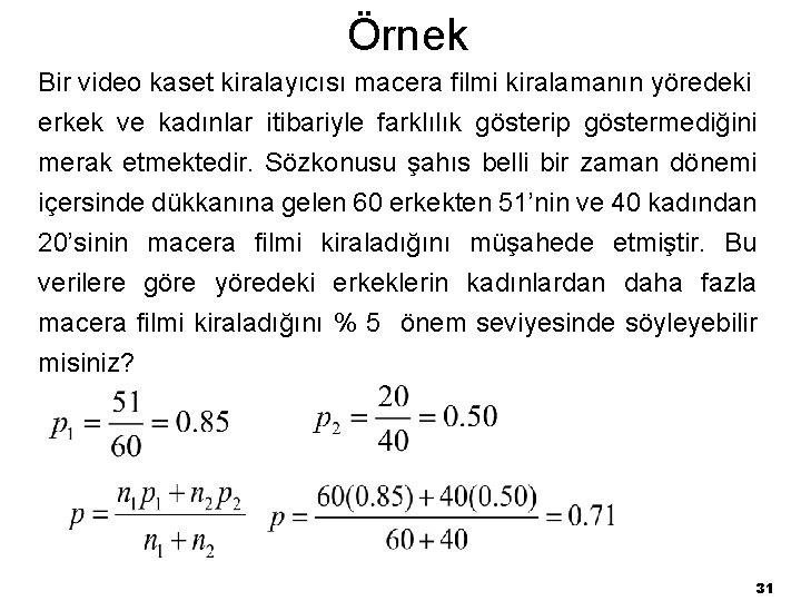 Örnek Bir video kaset kiralayıcısı macera filmi kiralamanın yöredeki erkek ve kadınlar itibariyle farklılık