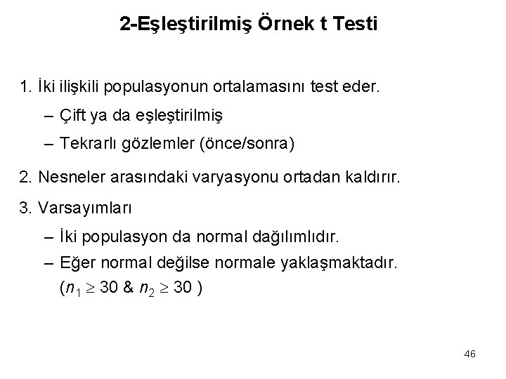 2 -Eşleştirilmiş Örnek t Testi 1. İki ilişkili populasyonun ortalamasını test eder. – Çift