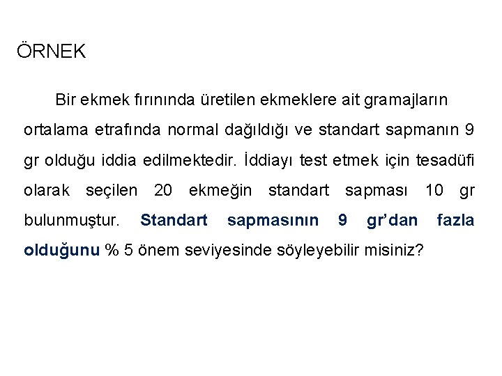 ÖRNEK Bir ekmek fırınında üretilen ekmeklere ait gramajların ortalama etrafında normal dağıldığı ve standart