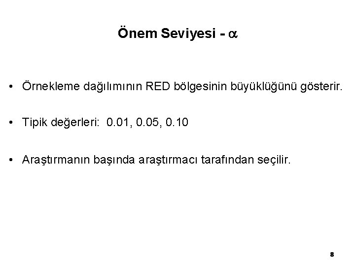 Önem Seviyesi - • Örnekleme dağılımının RED bölgesinin büyüklüğünü gösterir. • Tipik değerleri: 0.